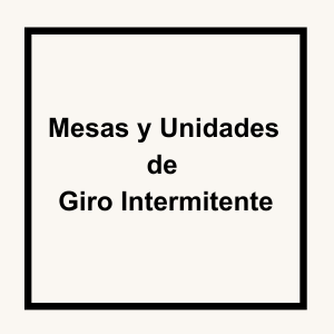 Mesas y Unidades de Giro Intermitente