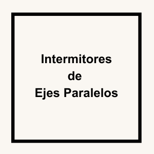 Intermitores<br />
de<br />
Ejes Paralelos